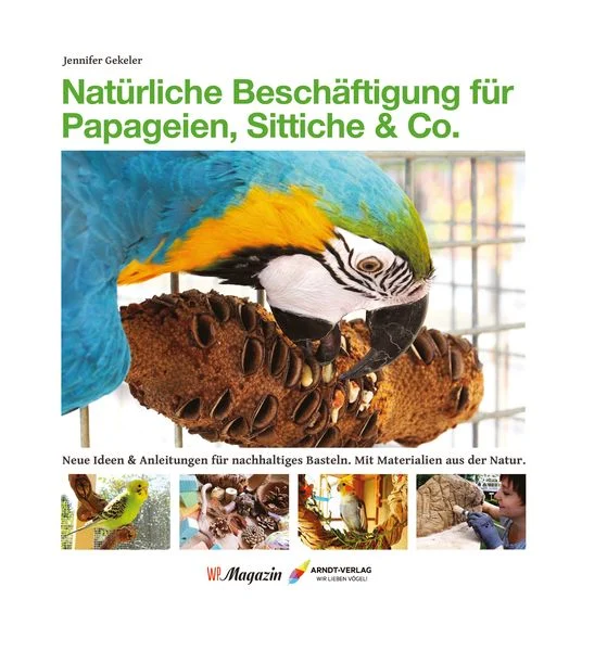 Natürliche Beschäftigung für Papageien, Sittiche & Co. – Jennifer Gekeler